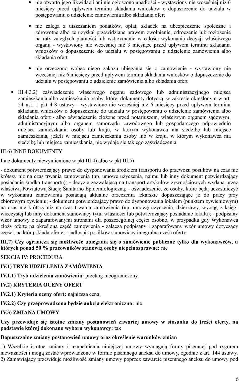 raty zaległych płatności lub wstrzymanie w całości wykonania decyzji właściwego organu - wystawiony nie wcześniej niż 3 miesiące przed upływem terminu składania wniosków o dopuszczenie do udziału w