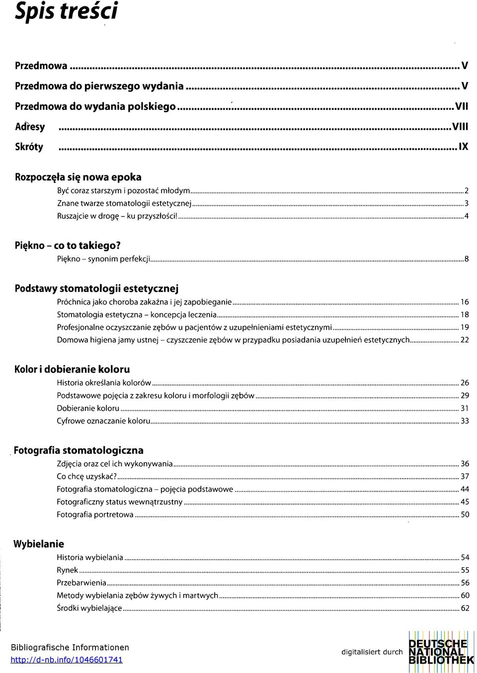 Piękno - synonim perfekcji 8 Podstawy stomatologii estetycznej Próchnica jako choroba zakaźna i jej zapobieganie 16 Stomatologia estetyczna - koncepcja leczenia 18 Profesjonalne oczyszczanie zębów u