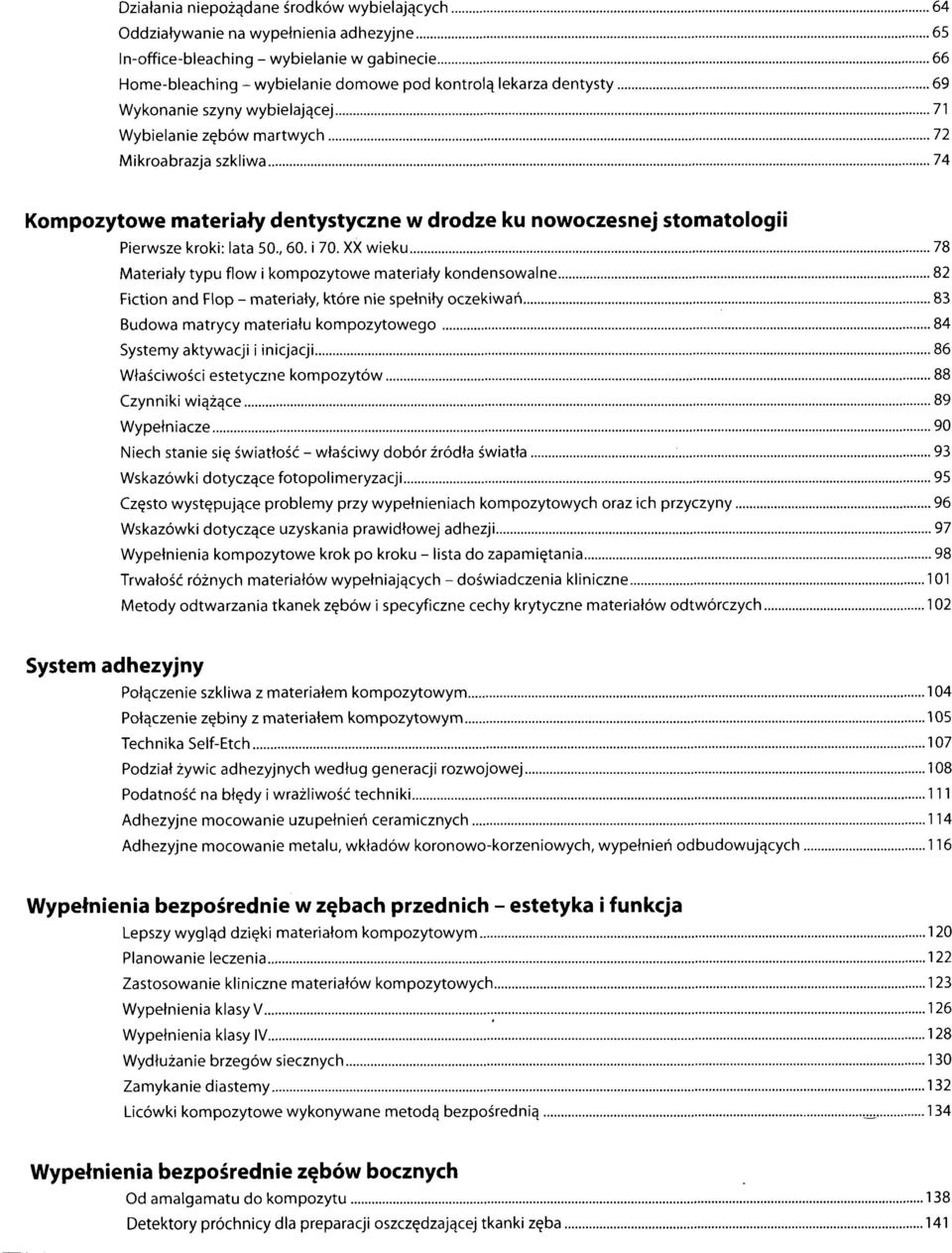 i 70. XX wieku 78 Materiały typu flow i kompozytowe materiały kondensowalne 82 Fiction and Flop - materiały, które nie spełniły oczekiwań 83 Budowa matrycy materiału kompozytowego 84 Systemy