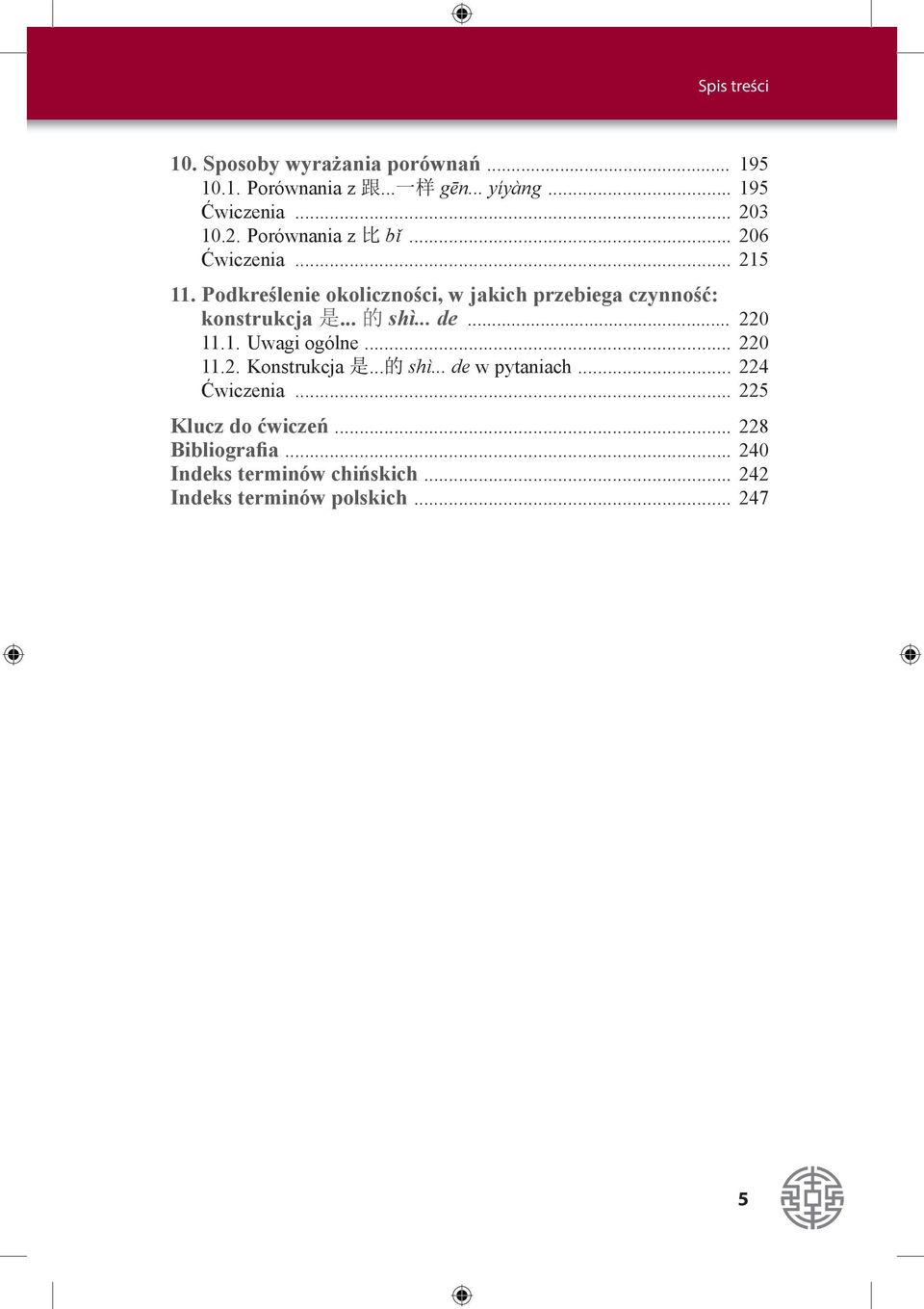 Podkreślenie okoliczności, w jakich przebiega czynność: konstrukcja 是... 的 shì... de... 220 11.1. Uwagi ogólne.