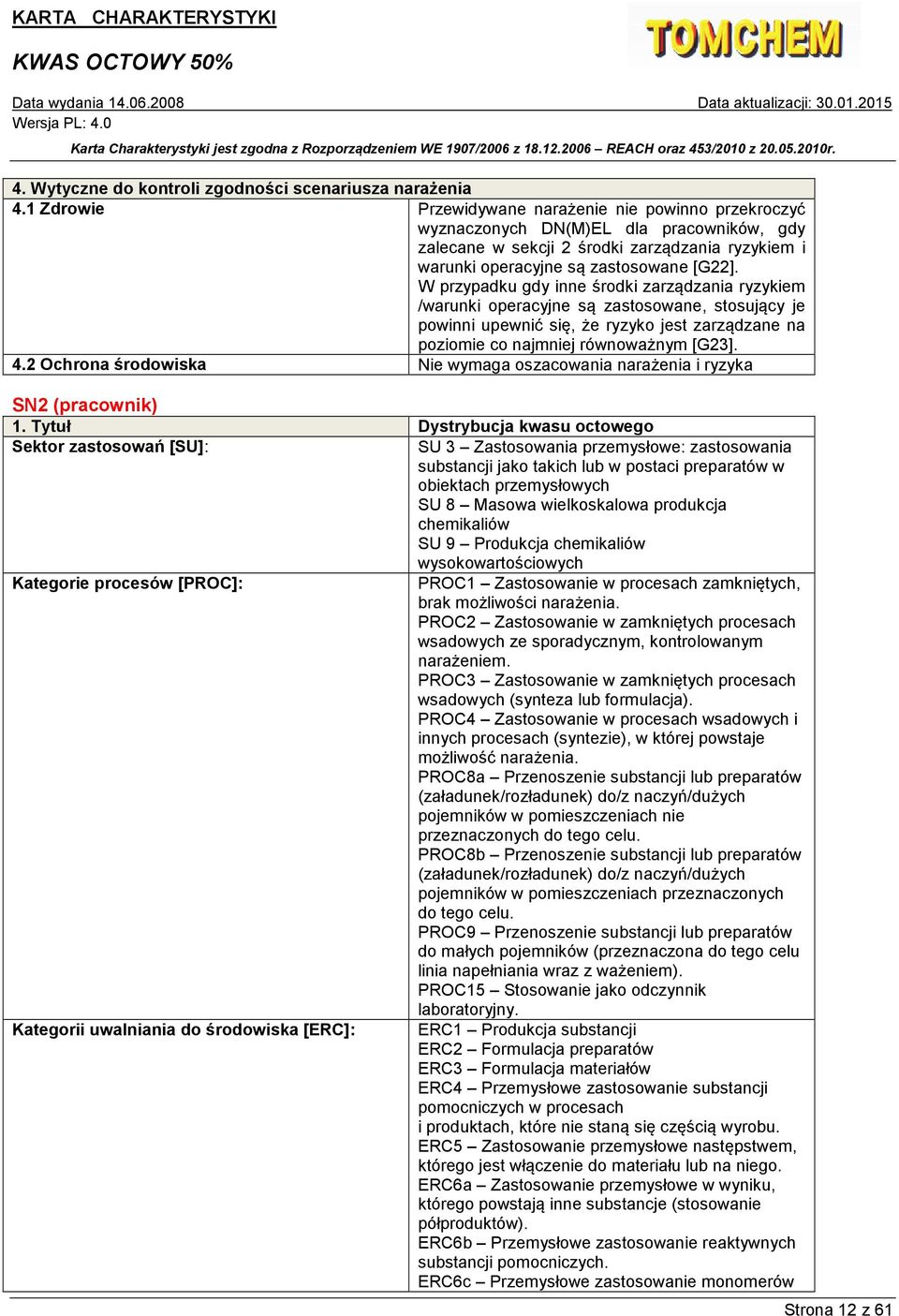 W przypadku gdy inne środki zarządzania ryzykiem /warunki operacyjne są zastosowane, stosujący je powinni upewnić się, że ryzyko jest zarządzane na poziomie co najmniej równoważnym [G23]. 4.