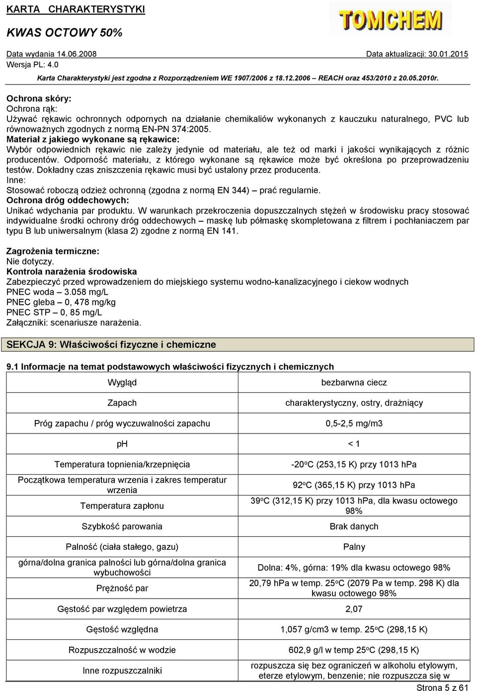 Odporność materiału, z którego wykonane są rękawice może być określona po przeprowadzeniu testów. Dokładny czas zniszczenia rękawic musi być ustalony przez producenta.