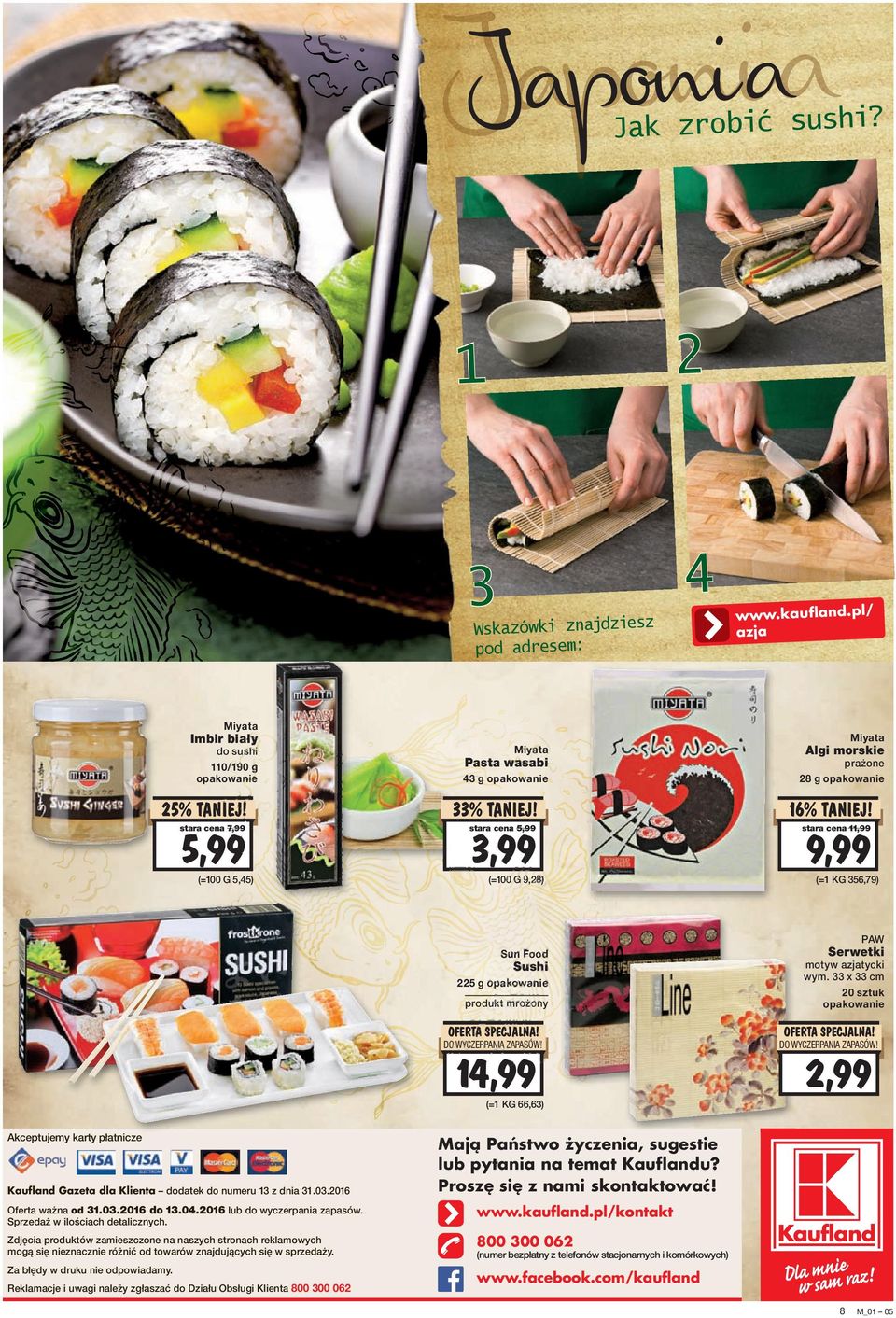 5,99 stara cena 11,99 stara cena 7,99 (=100 G 5,45) (=100 G 9,28) 9,99 (=1 KG 356,79) PAW Sun Food Sushi 225 g 14,99 (=1 KG 66,63) Akceptujemy karty płatnicze Kaufland Gazeta dla Klienta dodatek do