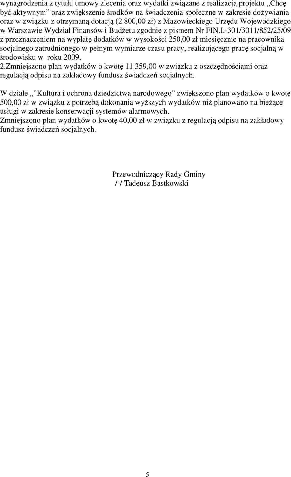 .I.-301/3011/852/25/09 z przeznaczeniem na wypłatę dodatków w wysokości 250,00 zł miesięcznie na pracownika socjalnego zatrudnionego w pełnym wymiarze czasu pracy, realizującego pracę socjalną w
