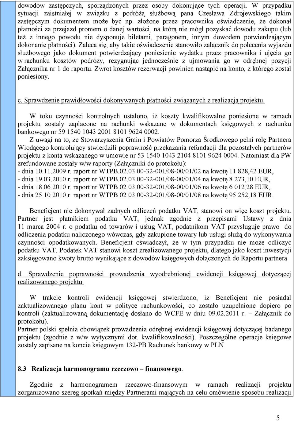 złożone przez pracownika oświadczenie, że dokonał płatności za przejazd promem o danej wartości, na którą nie mógł pozyskać dowodu zakupu (lub też z innego powodu nie dysponuje biletami, paragonem,