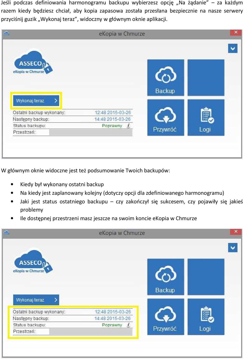 W głównym oknie widoczne jest też podsumowanie Twoich backupów: Kiedy był wykonany ostatni backup Na kiedy jest zaplanowany kolejny (dotyczy opcji