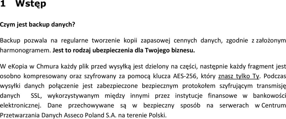 W ekopia w Chmura każdy plik przed wysyłką jest dzielony na części, następnie każdy fragment jest osobno kompresowany oraz szyfrowany za pomocą klucza AES-256, który znasz