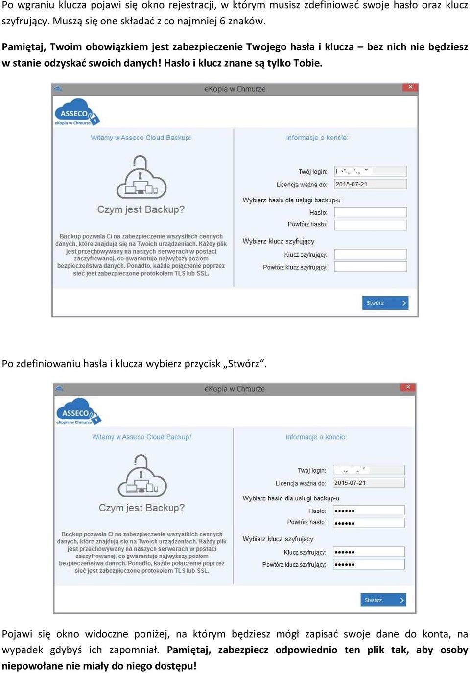 Pamiętaj, Twoim obowiązkiem jest zabezpieczenie Twojego hasła i klucza bez nich nie będziesz w stanie odzyskać swoich danych!