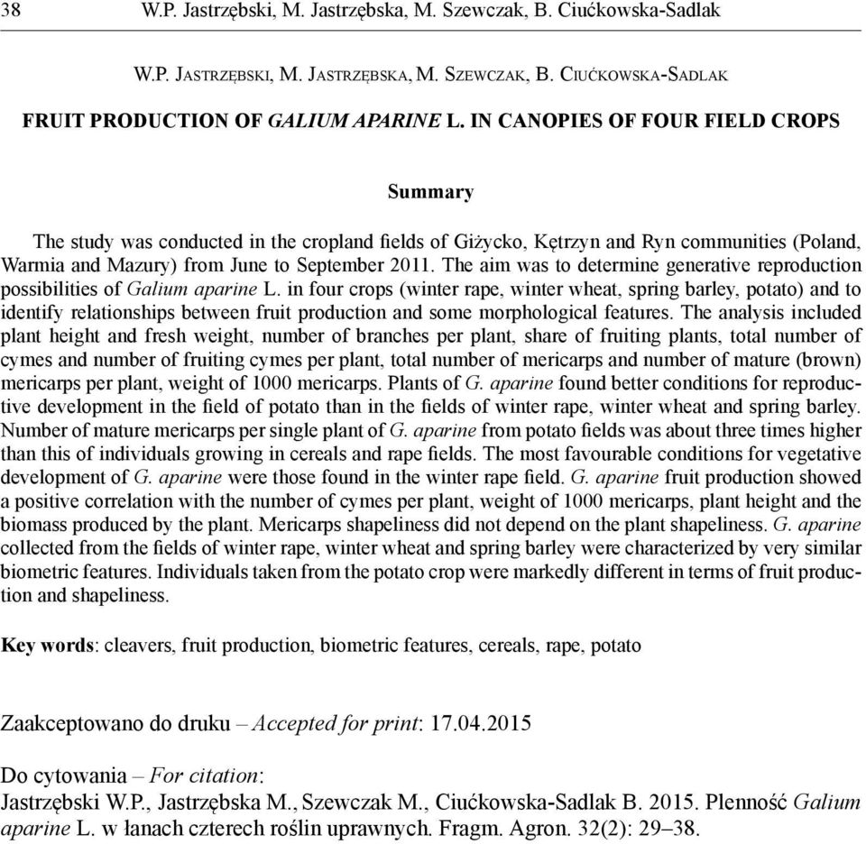 The aim was to determine generative reproduction possibilities of Galium aparine L.