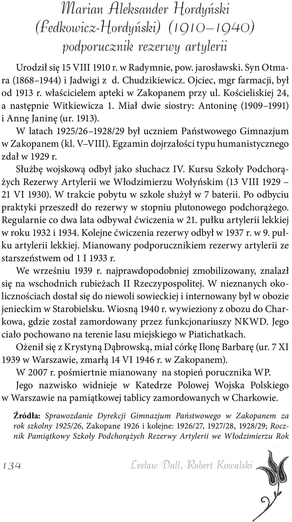 1913). W latach 1925/26 1928/29 był uczniem Państwowego Gimnazjum w Zakopanem (kl. V VIII). Egzamin dojrzałości typu humanistycznego zdał w 1929 r. Służbę wojskową odbył jako słuchacz IV.