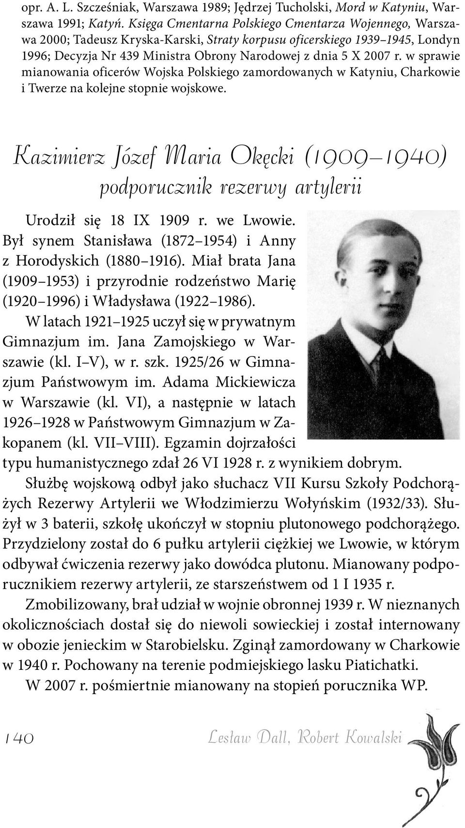 w sprawie mianowania oficerów Wojska Polskiego zamordowanych w Katyniu, Charkowie i Twerze na kolejne stopnie wojskowe.