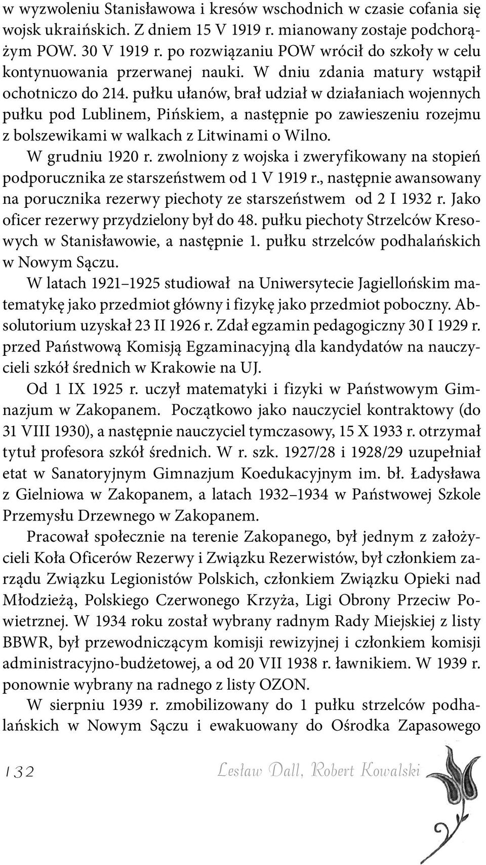 pułku ułanów, brał udział w działaniach wojennych pułku pod Lublinem, Pińskiem, a następnie po zawieszeniu rozejmu z bolszewikami w walkach z Litwinami o Wilno. W grudniu 1920 r.