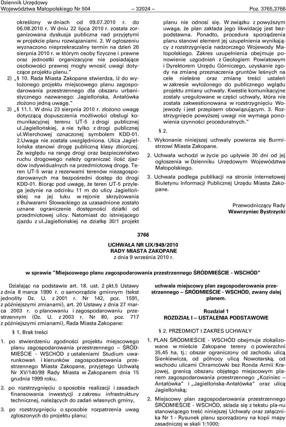 w którym osoby fizyczne i prawne oraz jednostki organizacyjne nie posiadające osobowoņci prawnej mogły wnosić uwagi dotyczące projektu planu. 2) 10.