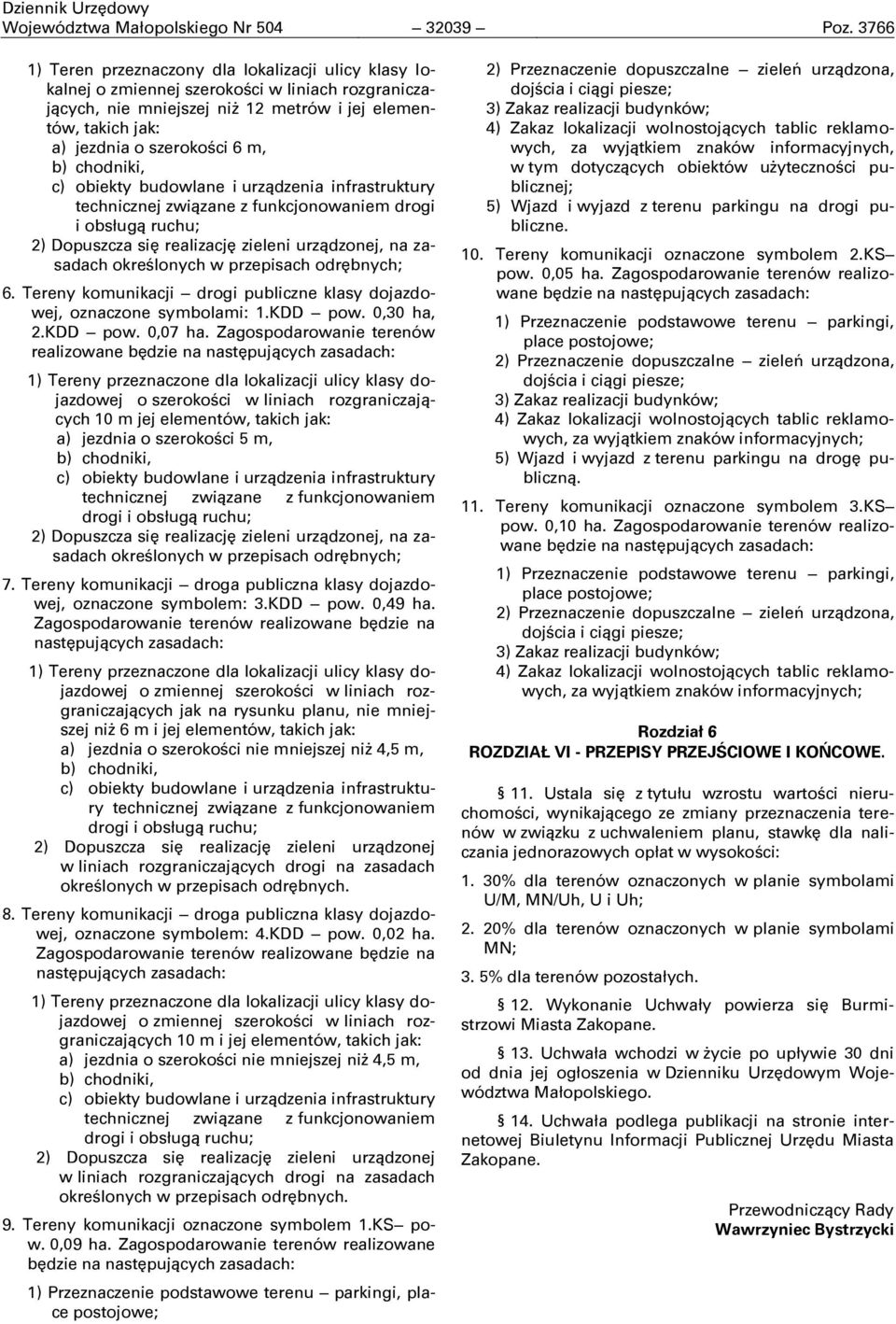 m, b) chodniki, c) obiekty budowlane i urządzenia infrastruktury technicznej związane z funkcjonowaniem drogi i obsługą ruchu; 2) Dopuszcza się realizację zieleni urządzonej, na zasadach okreņlonych