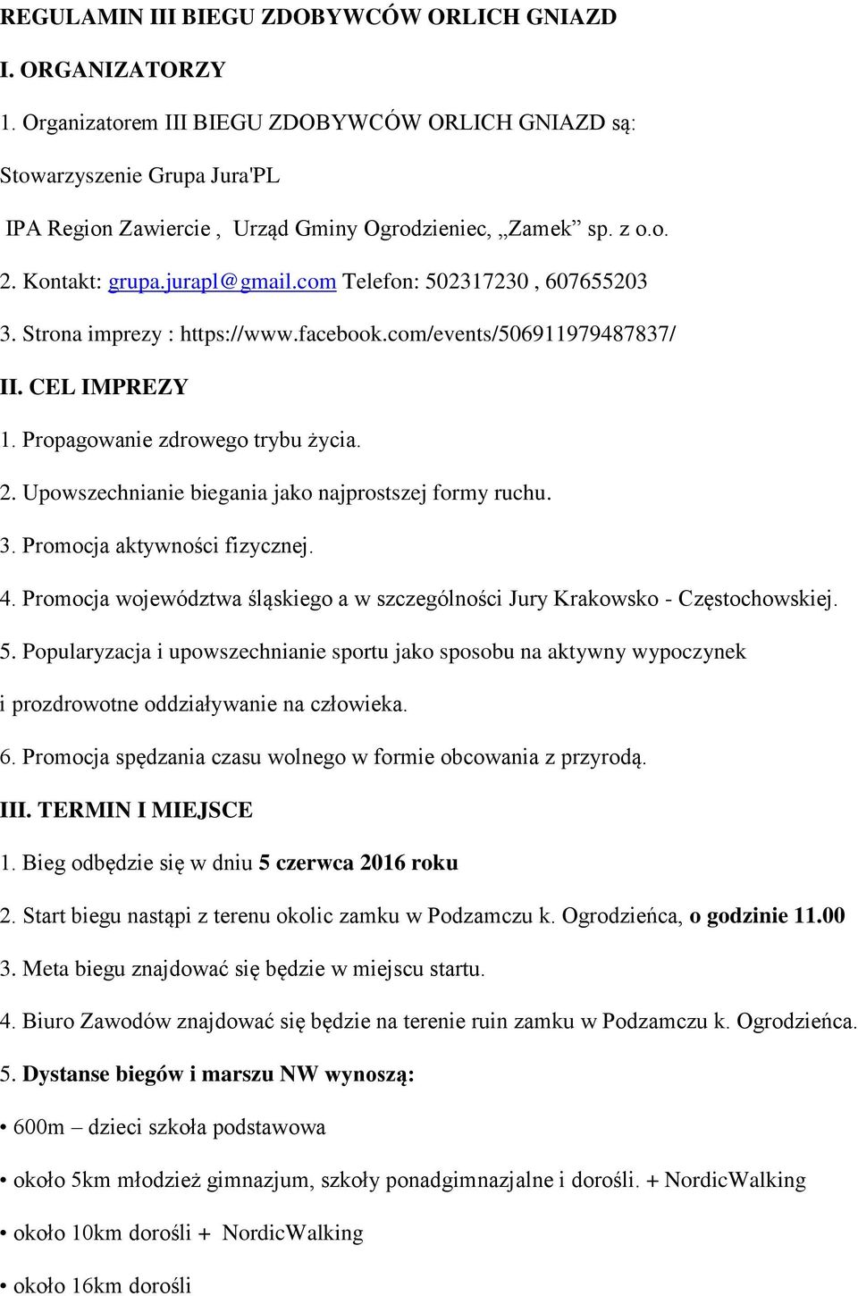 com Telefon: 502317230, 607655203 3. Strona imprezy : https://www.facebook.com/events/506911979487837/ II. CEL IMPREZY 1. Propagowanie zdrowego trybu życia. 2.