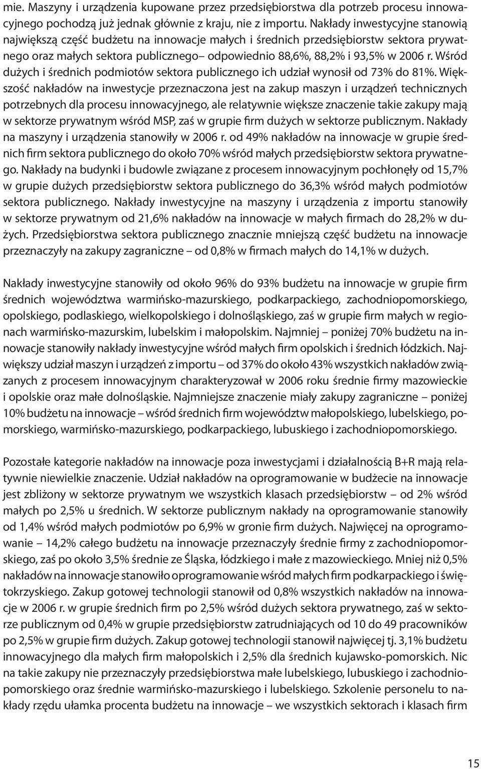 Wśród dużych i średnich podmiotów sektora publicznego ich udział wynosił od 73% do 81%.