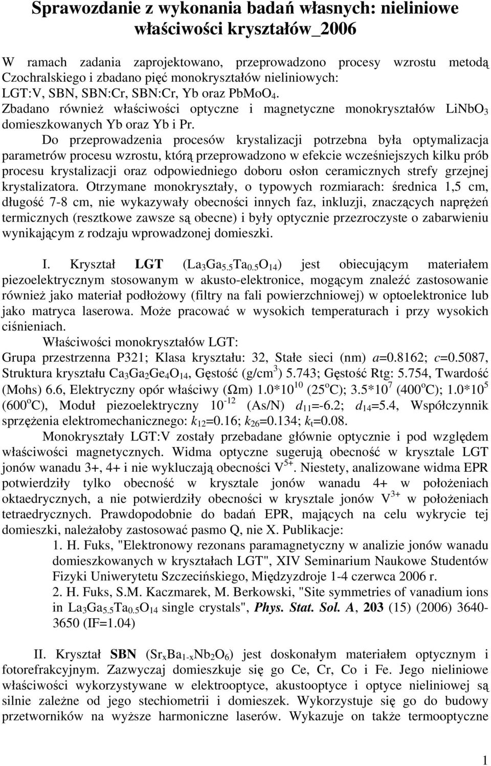 Do przeprowadzenia procesów krystalizacji potrzebna była optymalizacja parametrów procesu wzrostu, którą przeprowadzono w efekcie wcześniejszych kilku prób procesu krystalizacji oraz odpowiedniego