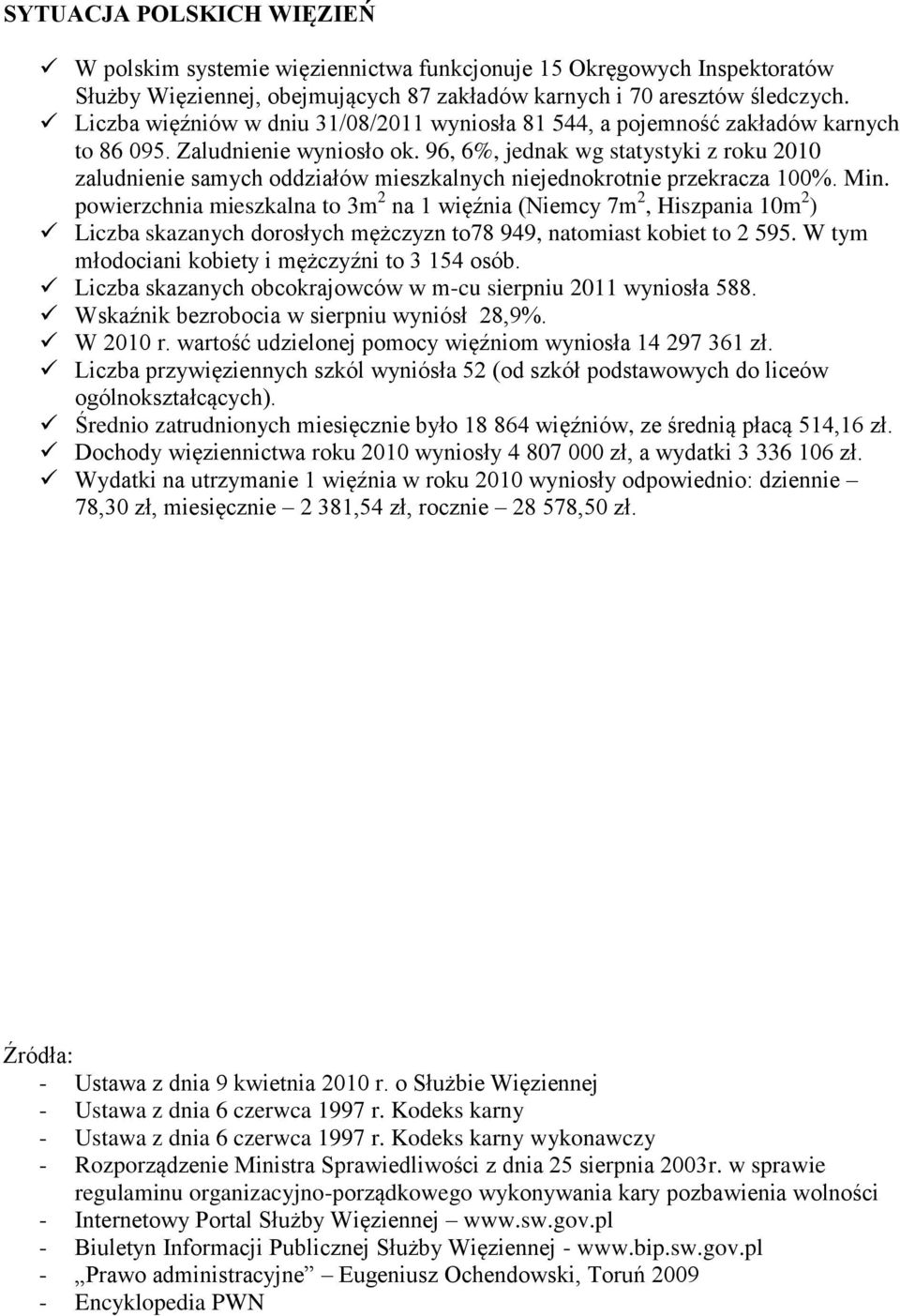 96, 6%, jednak wg statystyki z roku 2010 zaludnienie samych oddziałów mieszkalnych niejednokrotnie przekracza 100%. Min.