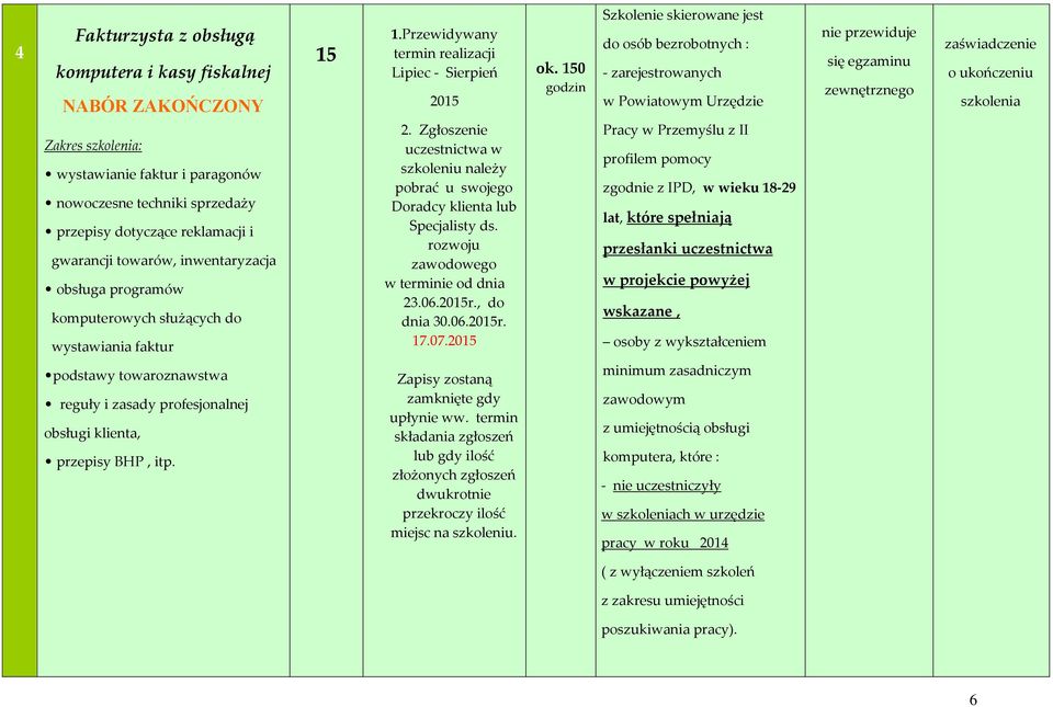 150 profilem pomocy zgodnie z IPD, w wieku 18-29 lat, które spełniają przesłanki uczestnictwa w projekcie powyżej wskazane, zaświadczenie podstawy towaroznawstwa reguły i zasady