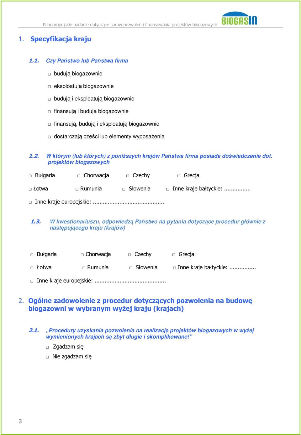 projektów biogazowych Bułgaria Chorwacja Czechy Grecja Łotwa Rumunia Słowenia Inne kraje bałtyckie:... Inne kraje europejskie:... 1.3.