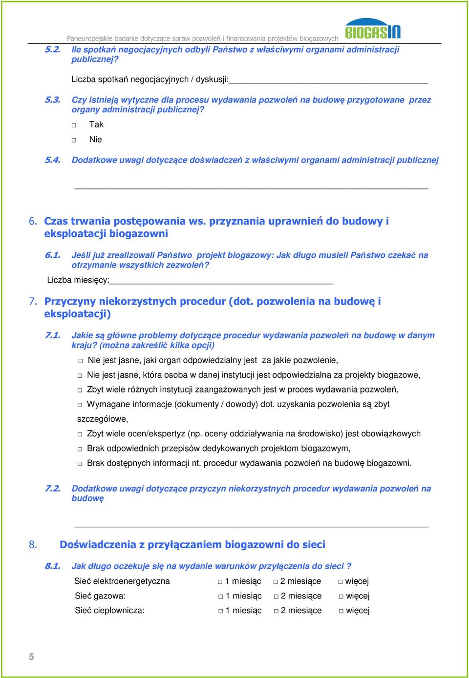 Dodatkowe uwagi dotyczące doświadczeń z właściwymi organami administracji publicznej 6. Czas trwania postępowania ws. przyznania uprawnień do budowy i eksploatacji biogazowni 6.1.