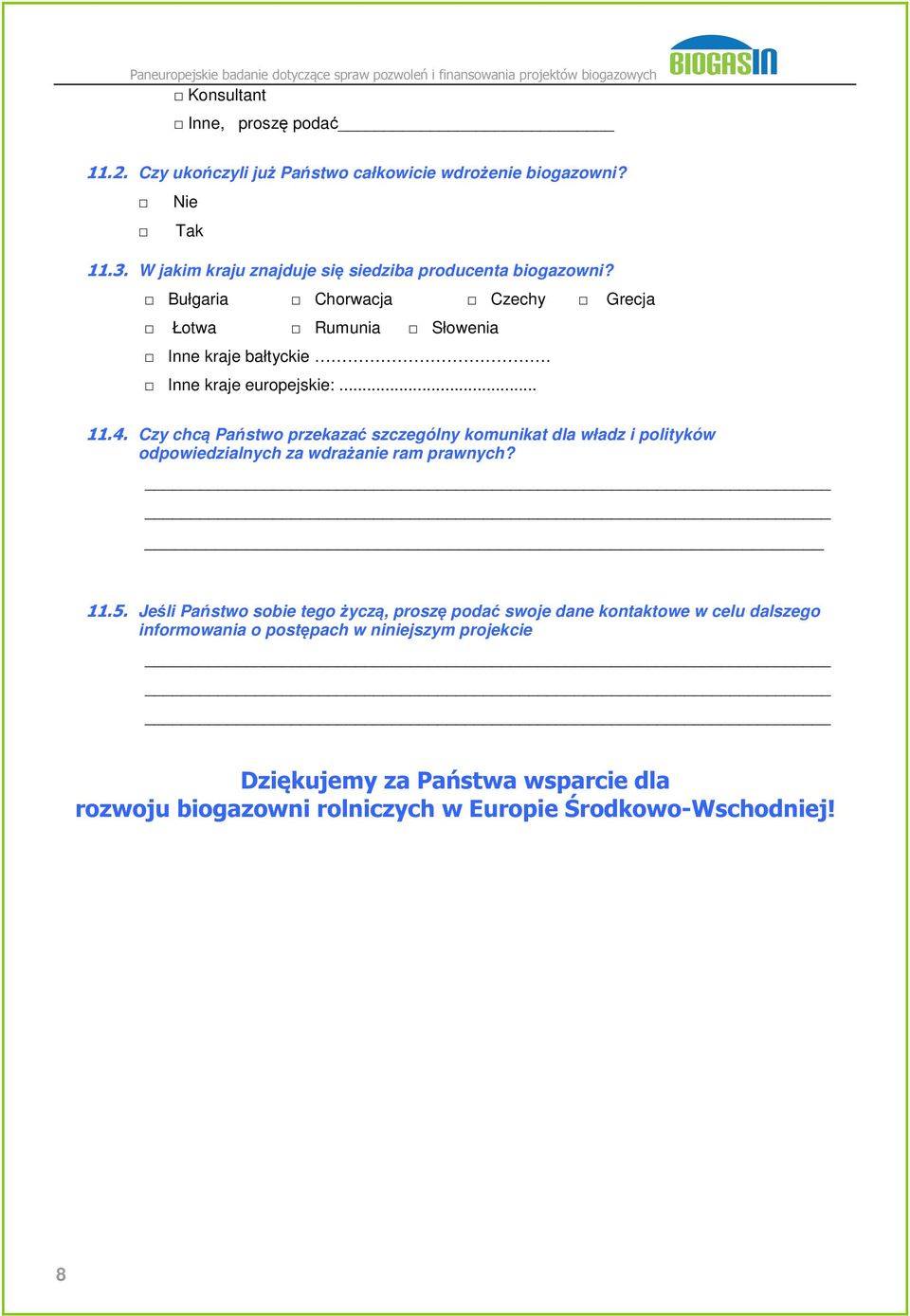 Inne kraje europejskie:... 11.4. Czy chcą Państwo przekazać szczególny komunikat dla władz i polityków odpowiedzialnych za wdrażanie ram prawnych? 11.5.