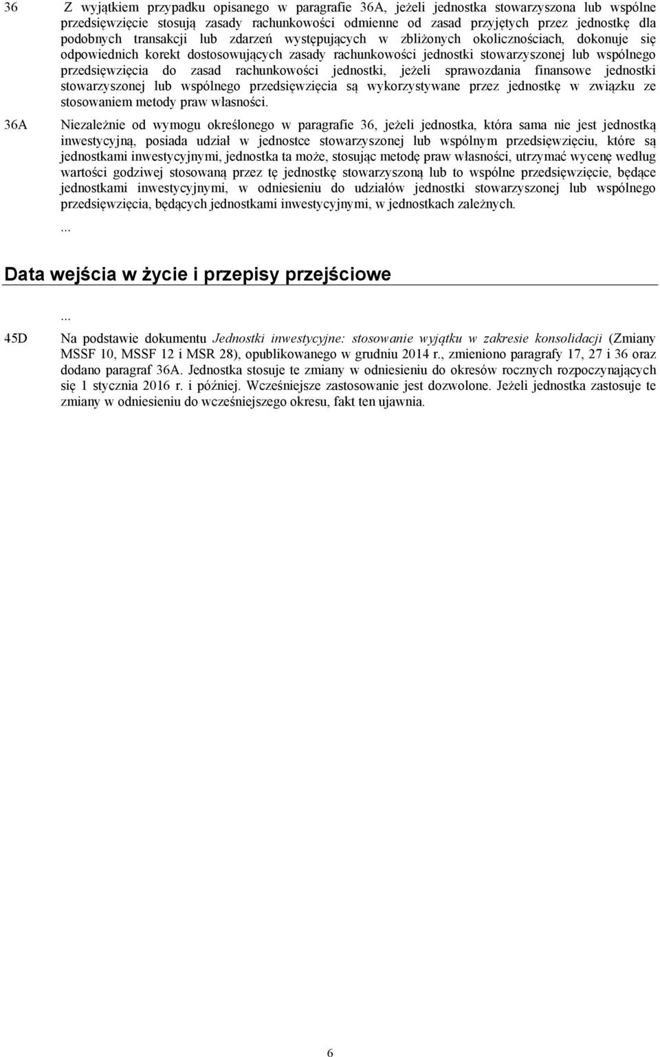 zasad rachunkowości jednostki, jeżeli sprawozdania finansowe jednostki stowarzyszonej lub wspólnego przedsięwzięcia są wykorzystywane przez jednostkę w związku ze stosowaniem metody praw własności.