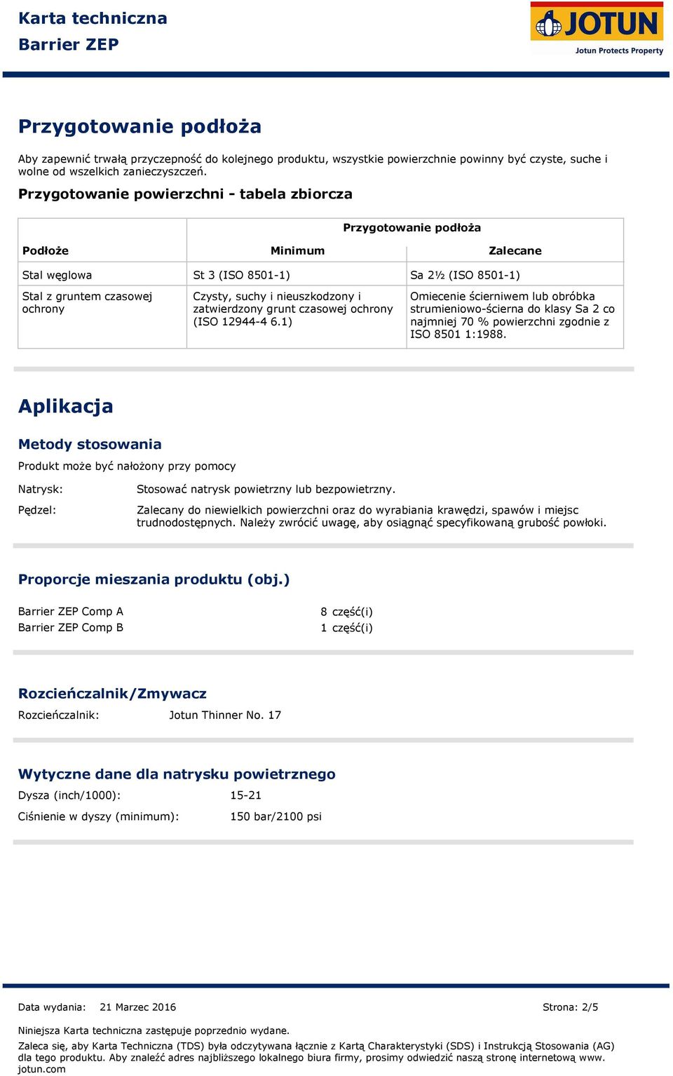 i zatwierdzony grunt czasowej ochrony (ISO 129444 6.1) Omiecenie ścierniwem lub obróbka strumieniowościerna do klasy Sa 2 co najmniej 70 % powierzchni zgodnie z ISO 8501 1:1988.