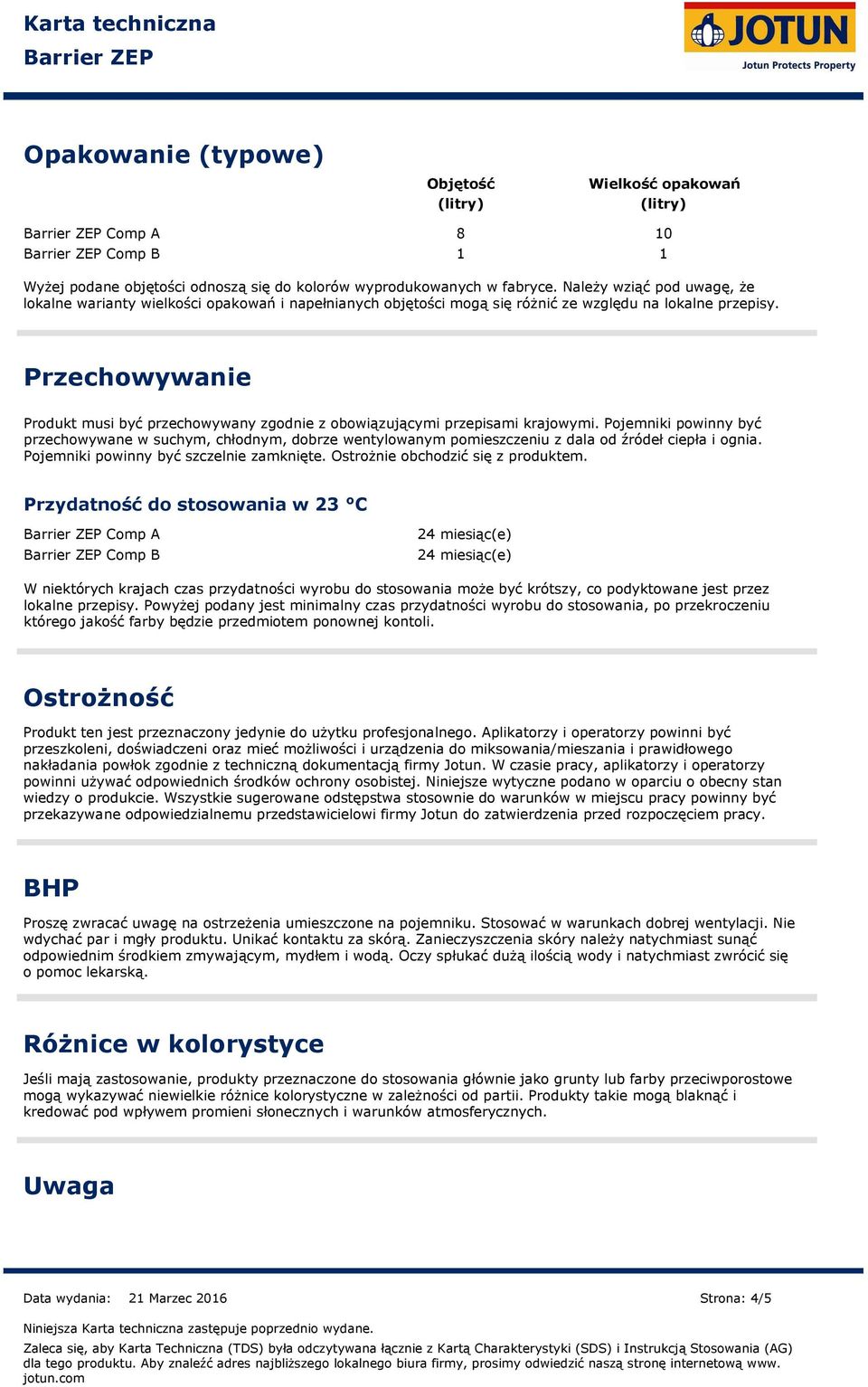 1 Przechowywanie Produkt musi być przechowywany zgodnie z obowiązującymi przepisami krajowymi.