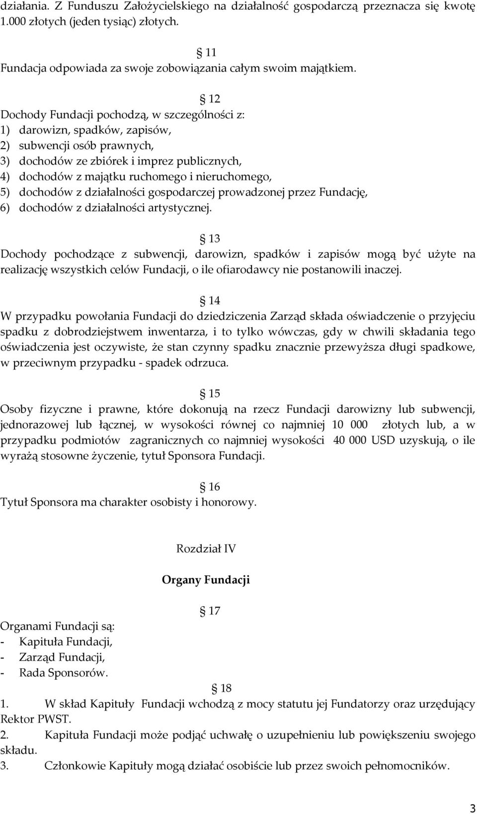 nieruchomego, 5) dochodów z działalności gospodarczej prowadzonej przez Fundację, 6) dochodów z działalności artystycznej.