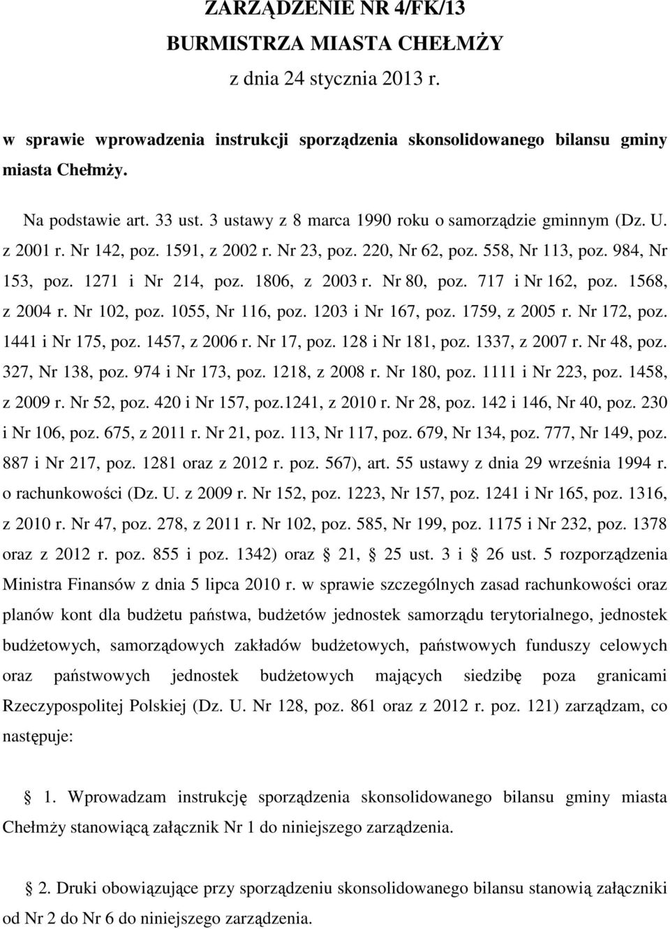 Nr 80, poz. 717 i Nr 162, poz. 1568, z 2004 r. Nr 102, poz. 1055, Nr 116, poz. 1203 i Nr 167, poz. 1759, z 2005 r. Nr 172, poz. 1441 i Nr 175, poz. 1457, z 2006 r. Nr 17, poz. 128 i Nr 181, poz.