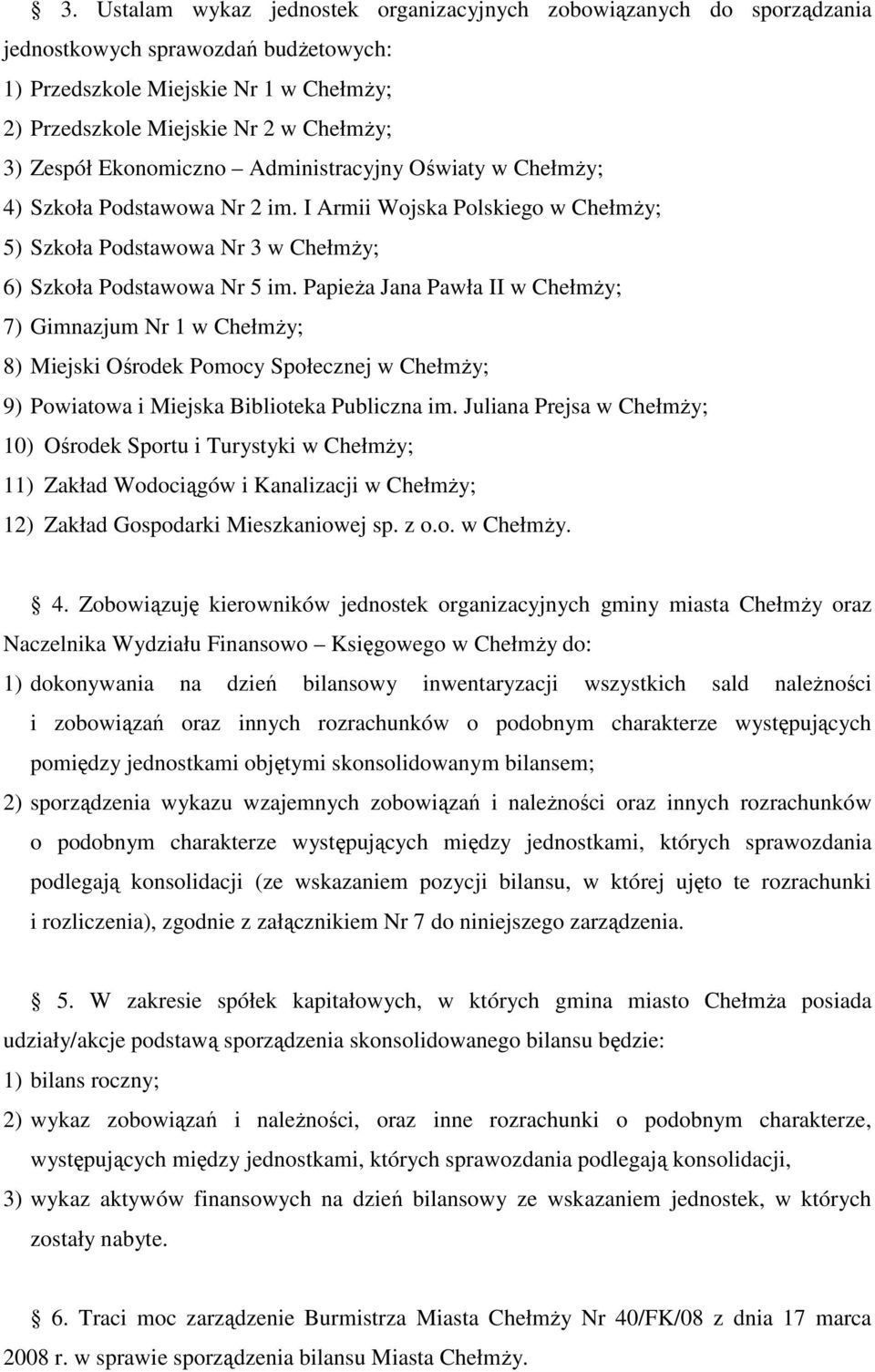 PapieŜa Jana Pawła II w ChełmŜy; 7) Gimnazjum Nr 1 w ChełmŜy; 8) Miejski Ośrodek Pomocy Społecznej w ChełmŜy; 9) Powiatowa i Miejska Biblioteka Publiczna im.