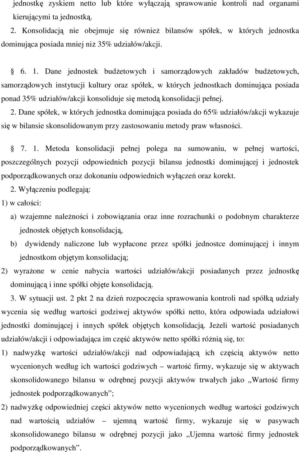 Dane jednostek budŝetowych i samorządowych zakładów budŝetowych, samorządowych instytucji kultury oraz spółek, w których jednostkach dominująca posiada ponad 35% udziałów/akcji konsoliduje się metodą