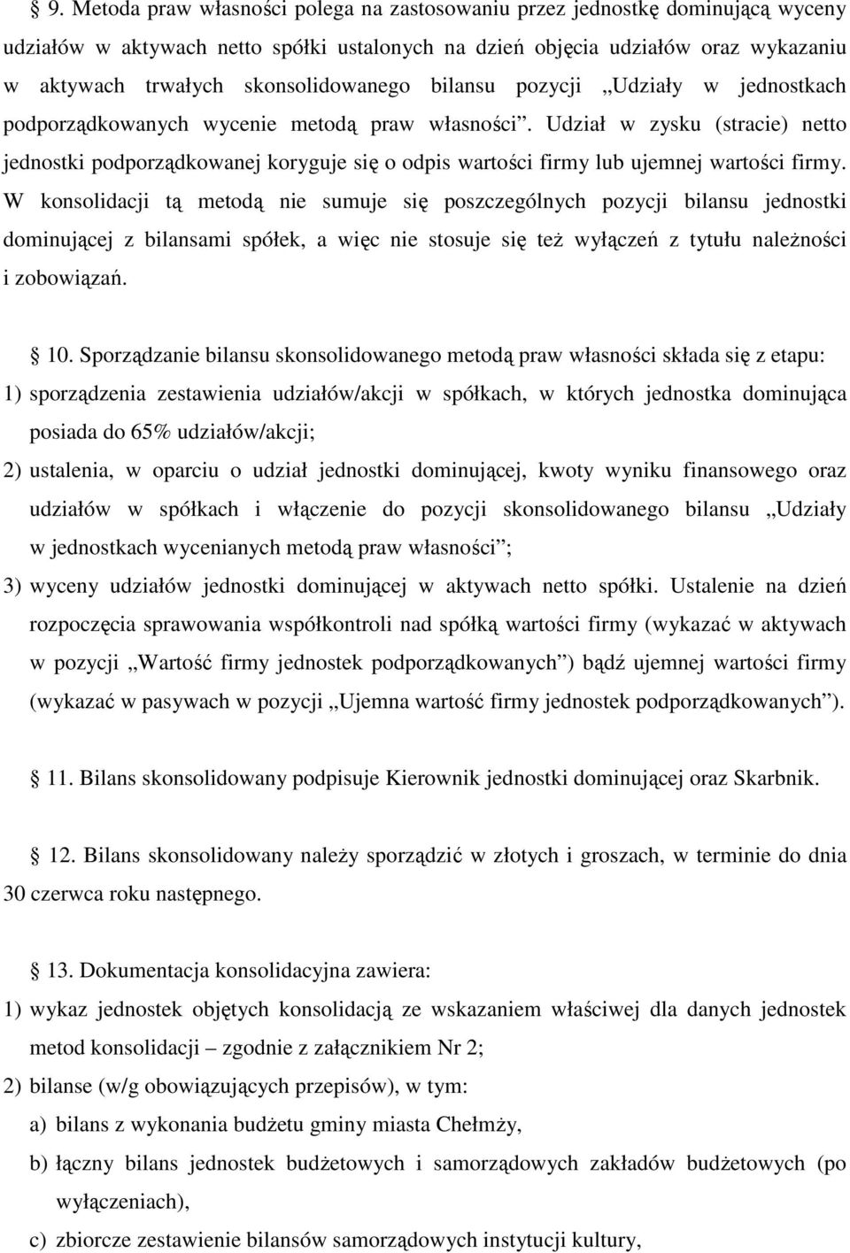 Udział w zysku (stracie) netto jednostki podporządkowanej koryguje się o odpis wartości firmy lub ujemnej wartości firmy.