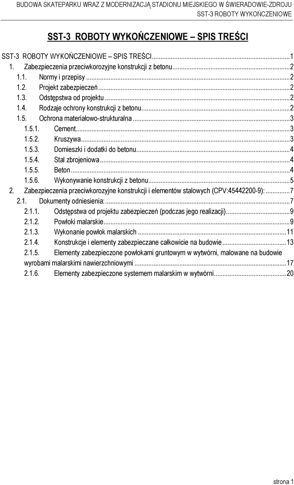 ..4 1.5.6. Wykonywanie konstrukcji z betonu...5 2. Zabezpieczenia przeciwkorozyjne konstrukcji i elementów stalowych (CPV:45442200-9):...7 2.1. Dokumenty odniesienia:...7 2.1.1. Odstępstwa od projektu zabezpieczeń (podczas jego realizacji).