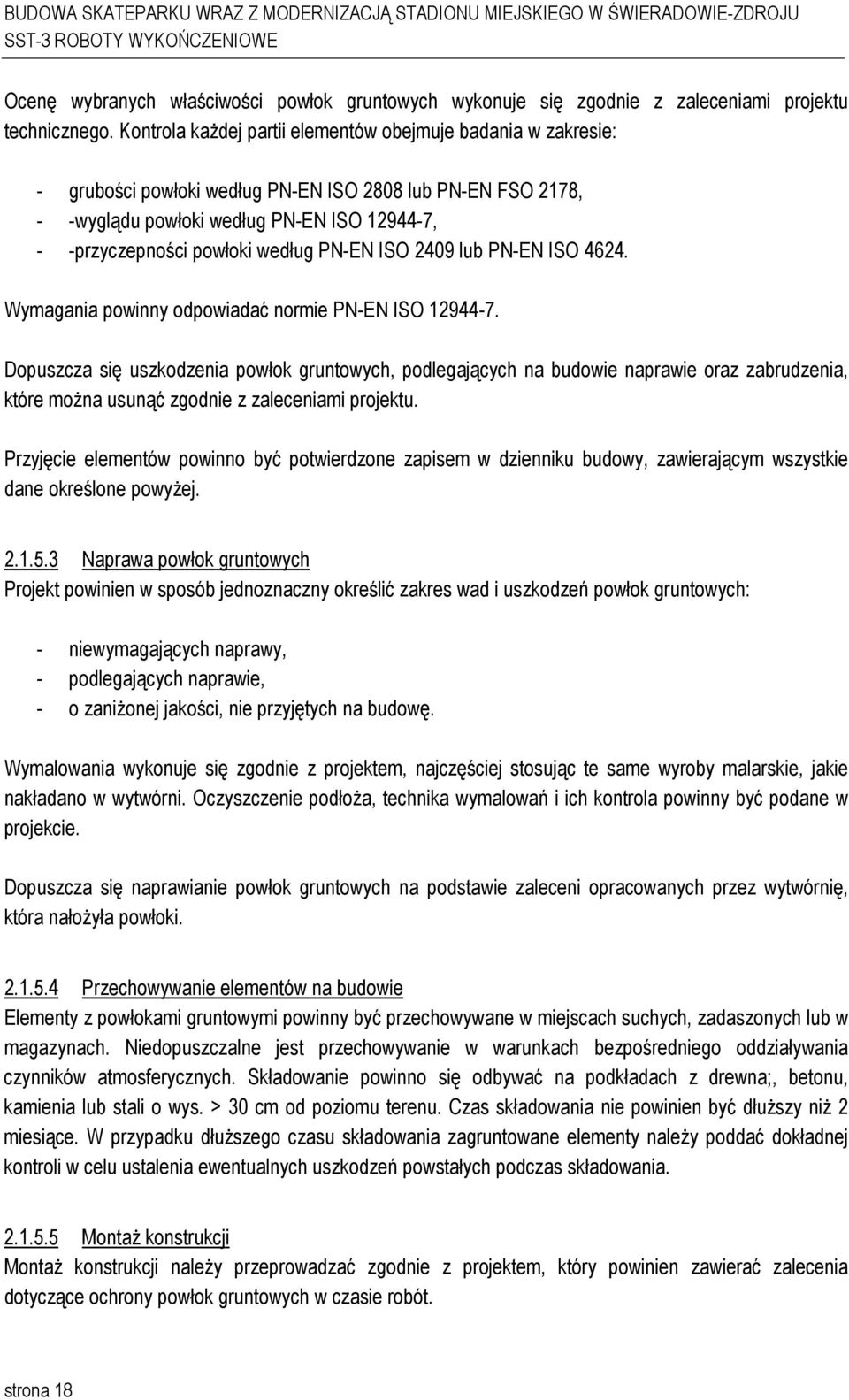 PN-EN ISO 2409 lub PN-EN ISO 4624. Wymagania powinny odpowiadać normie PN-EN ISO 12944-7.