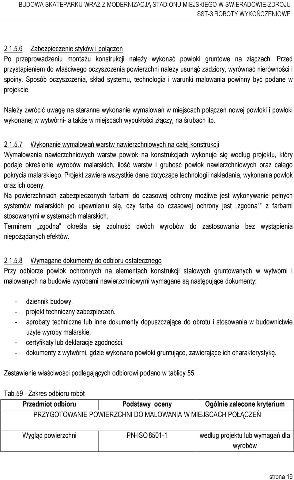 Sposób oczyszczenia, skład systemu, technologia i warunki malowania powinny być podane w projekcie.