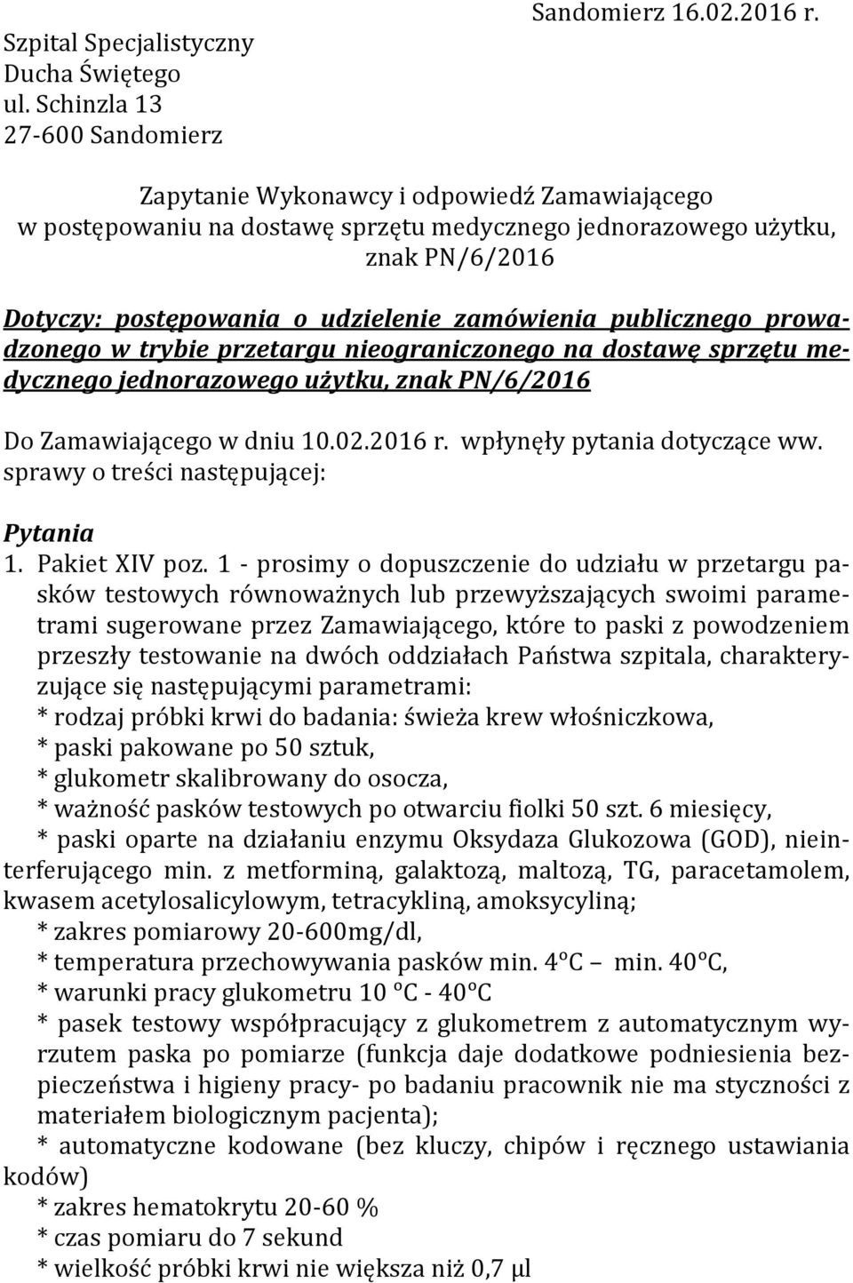 w trybie przetargu nieograniczonego na dostawę sprzętu medycznego jednorazowego użytku, znak PN/6/2016 Do Zamawiającego w dniu 10.02.2016 r. wpłynęły pytania dotyczące ww.