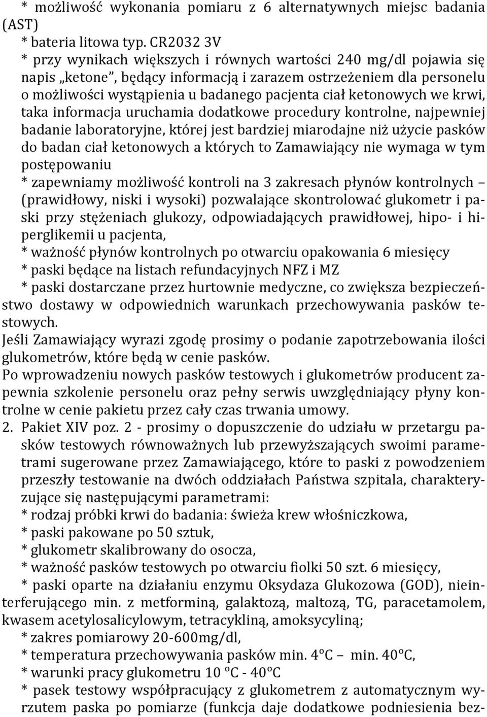 2 - prosimy o dopuszczenie do udziału w przetargu pasków sugerowane przez Zamawiającego, które to paski z