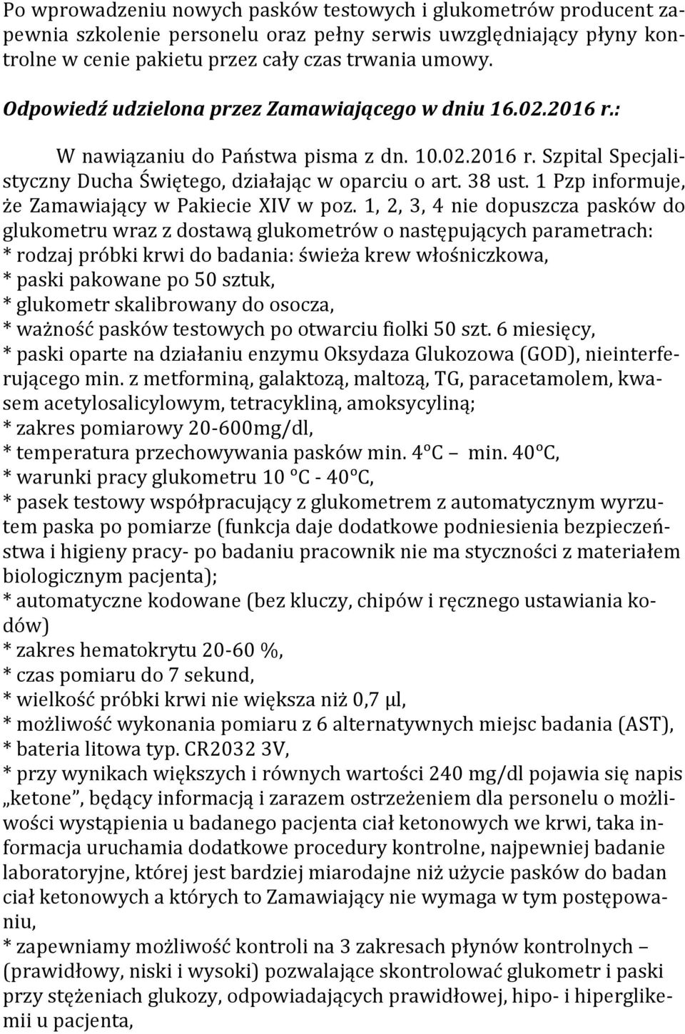 1, 2, 3, 4 nie dopuszcza pasków do glukometru wraz z dostawą glukometrów o następujących parametrach: kwasem acetylosalicylowym, tetracykliną, amoksycyliną;, i higieny pracy- po badaniu pracownik nie