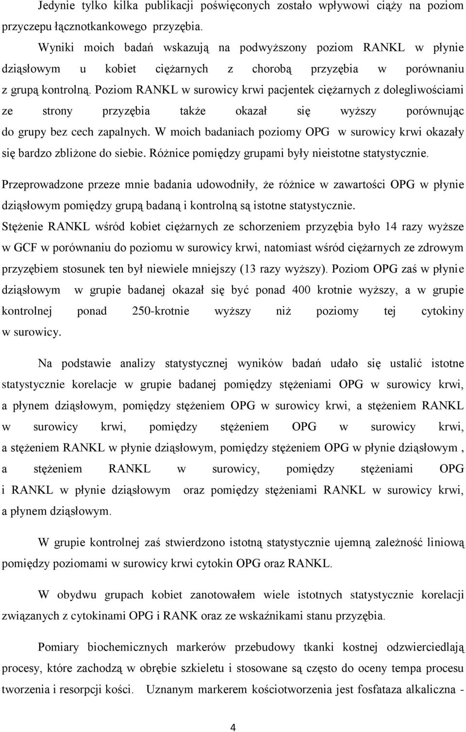 Poziom RANKL w surowicy krwi pacjentek ciężarnych z dolegliwościami ze strony przyzębia także okazał się wyższy porównując do grupy bez cech zapalnych.