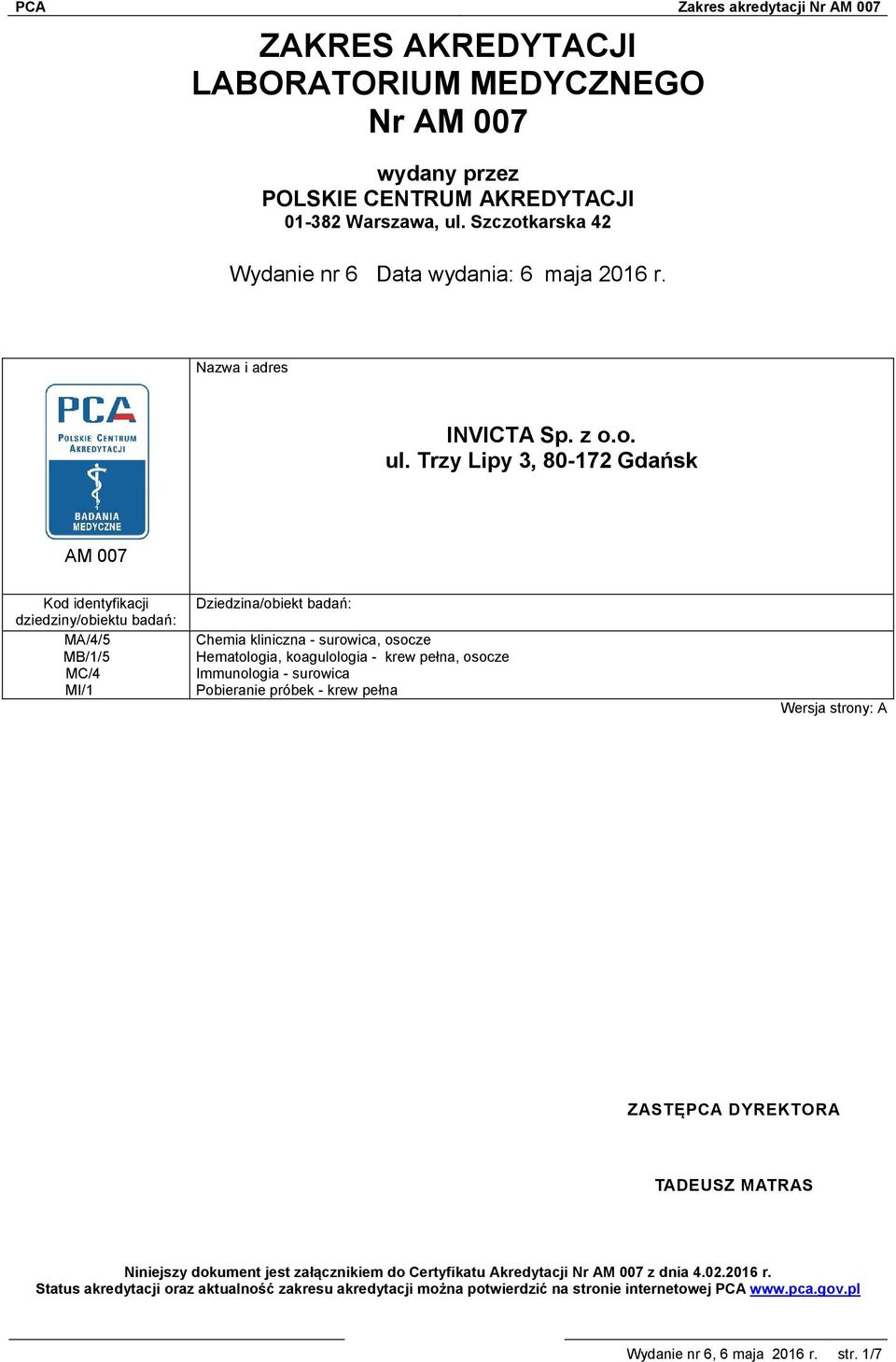 Trzy Lipy 3, 80-172 Gdańsk AM 007 Kod identyfikacji dziedziny/obiektu badań: MA/4/5 MB/1/5 MC/4 MI/1 Dziedzina/obiekt badań: Chemia kliniczna - surowica, osocze Hematologia, koagulologia -