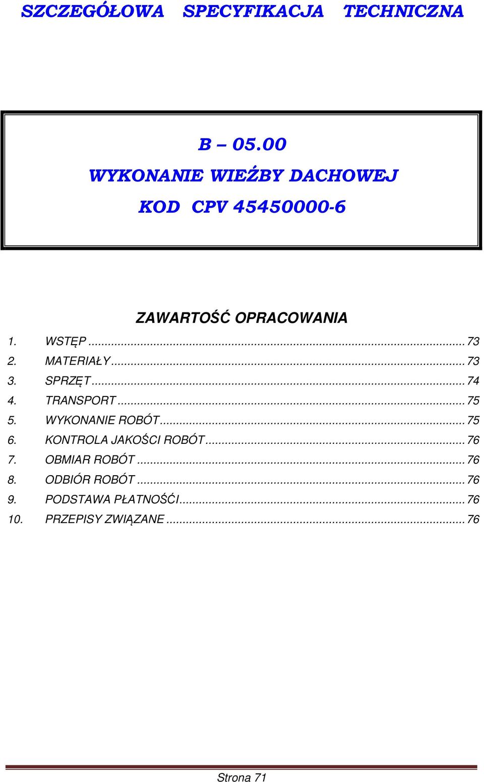 MATERIAŁY... 73 3. SPRZĘT... 74 4. TRANSPORT... 75 5. WYKONANIE ROBÓT... 75 6.