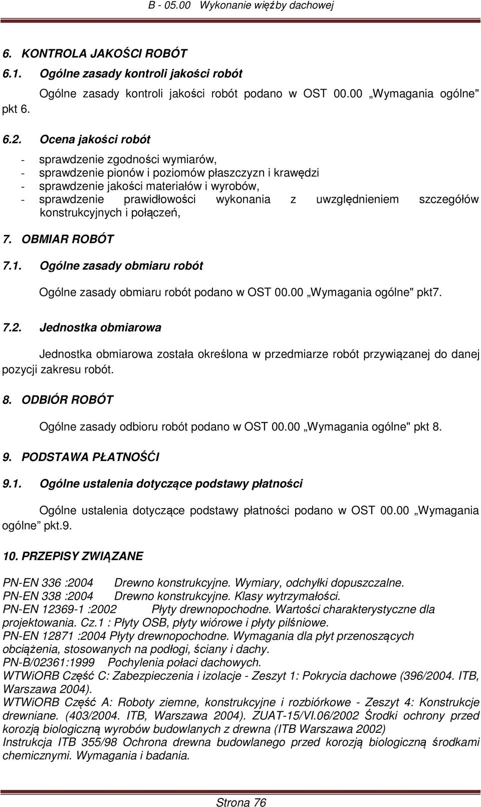 uwzględnieniem szczegółów konstrukcyjnych i połączeń, 7. OBMIAR ROBÓT 7.1. Ogólne zasady obmiaru robót Ogólne zasady obmiaru robót podano w OST 00.00 Wymagania ogólne" pkt7. 7.2.