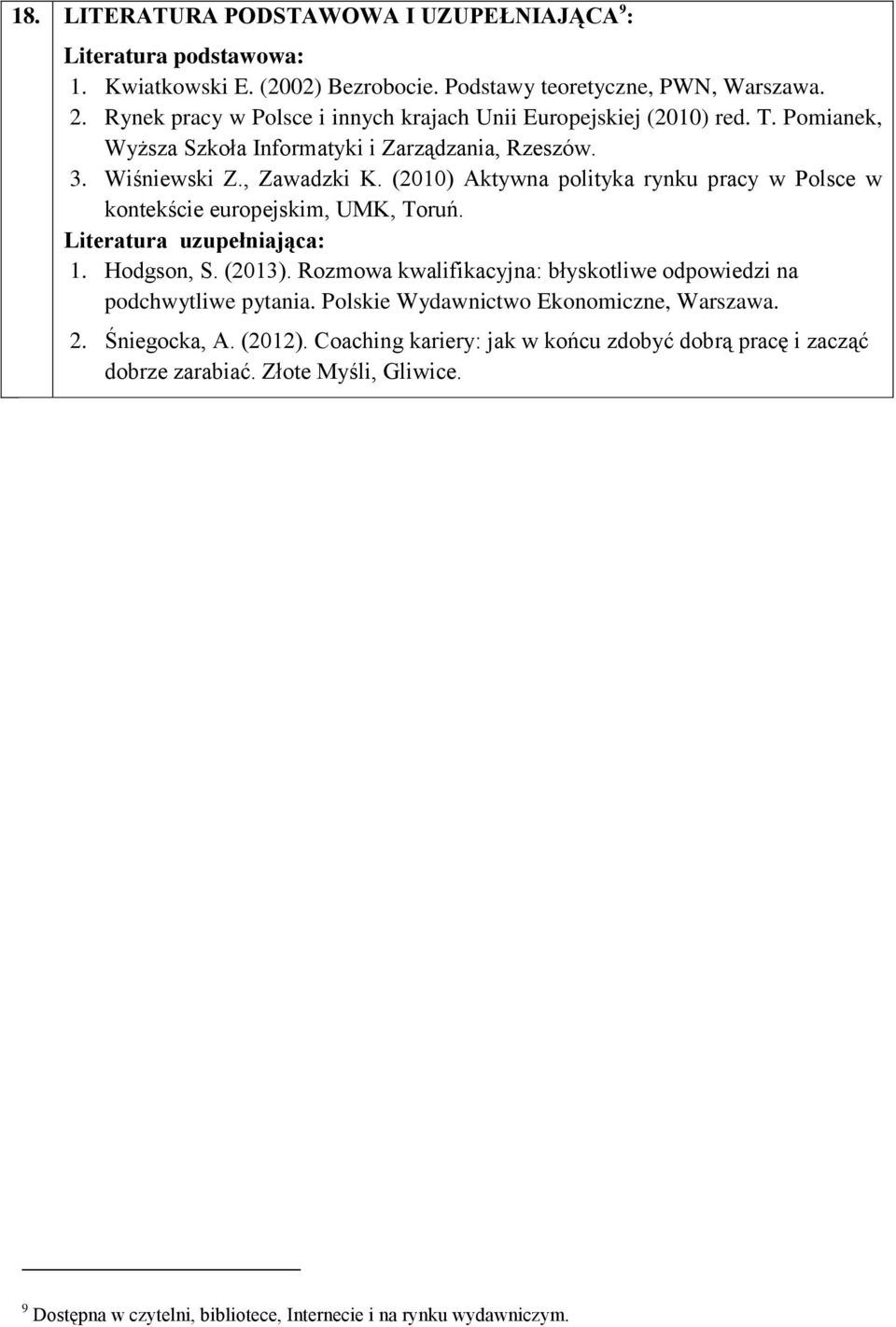 (2010) Aktywna polityka rynku pracy w Polsce w kontekście europejskim, UMK, Toruń. Literatura uzupełniająca: 1. Hodgson, S. (2013).