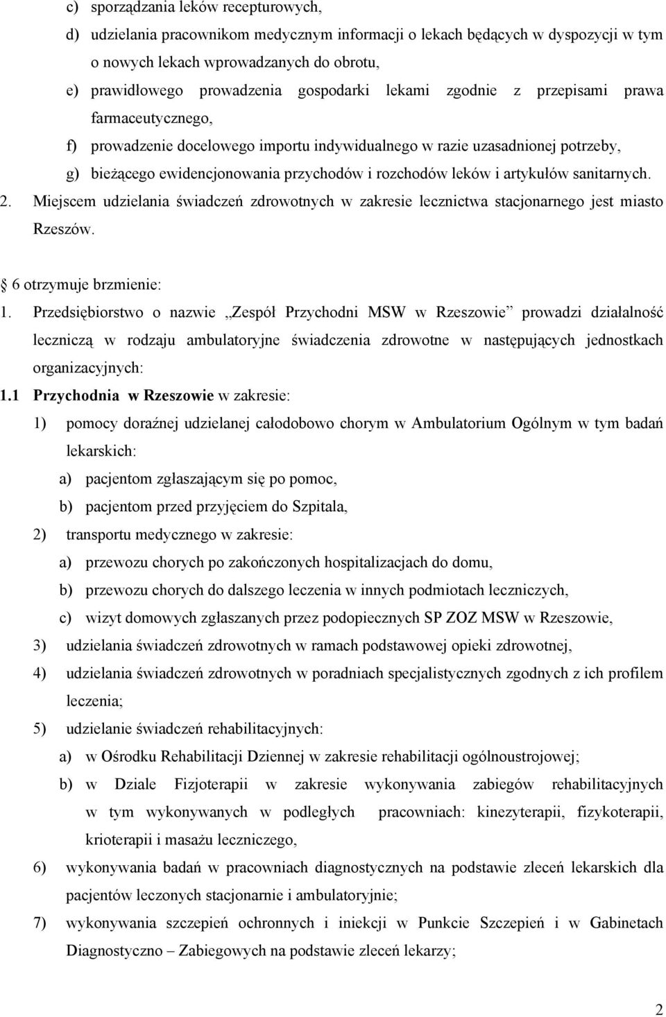 leków i artykułów sanitarnych. 2. Miejscem udzielania świadczeń zdrowotnych w zakresie lecznictwa stacjonarnego jest miasto Rzeszów. 6 otrzymuje brzmienie: 1.