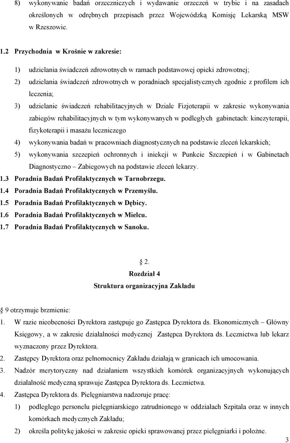 ich leczenia; 3) udzielanie świadczeń rehabilitacyjnych w Dziale Fizjoterapii w zakresie wykonywania zabiegów rehabilitacyjnych w tym wykonywanych w podległych gabinetach: kinezyterapii,