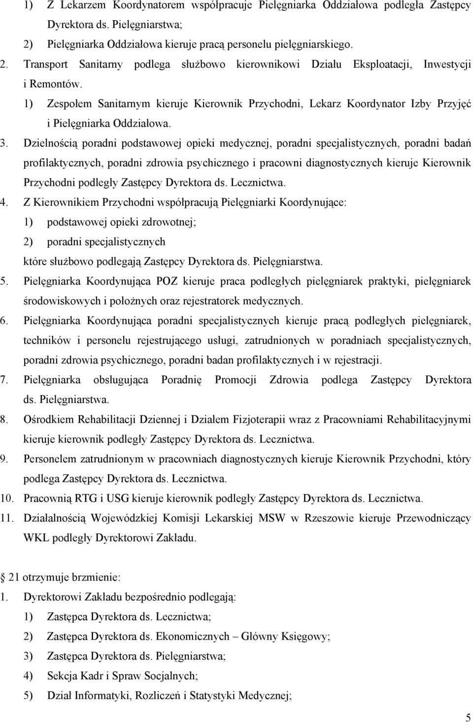 1) Zespołem Sanitarnym kieruje Kierownik Przychodni, Lekarz Koordynator Izby Przyjęć i Pielęgniarka Oddziałowa. 3.