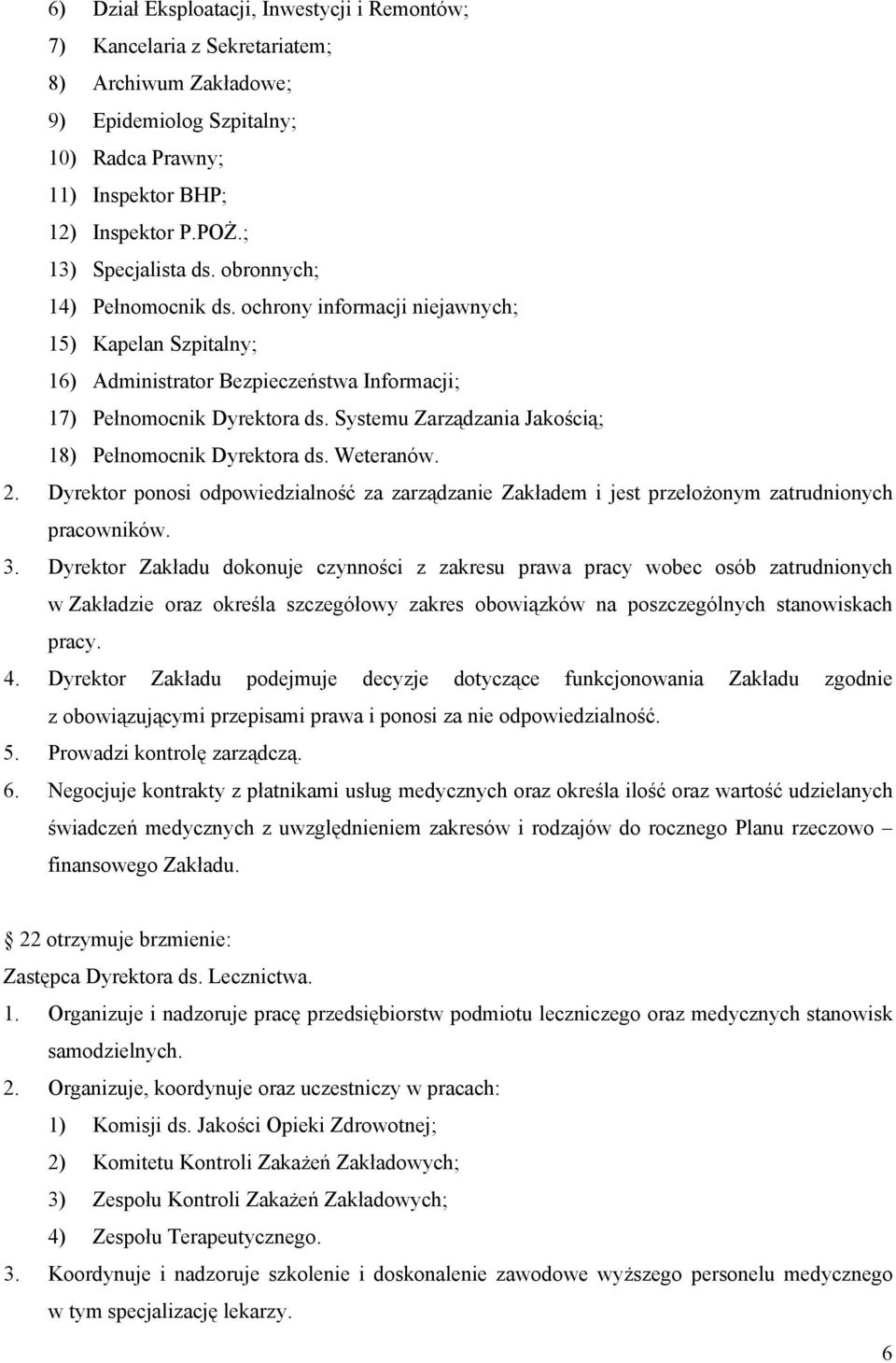 Systemu Zarządzania Jakością; 18) Pełnomocnik Dyrektora ds. Weteranów. 2. Dyrektor ponosi odpowiedzialność za zarządzanie Zakładem i jest przełożonym zatrudnionych pracowników. 3.