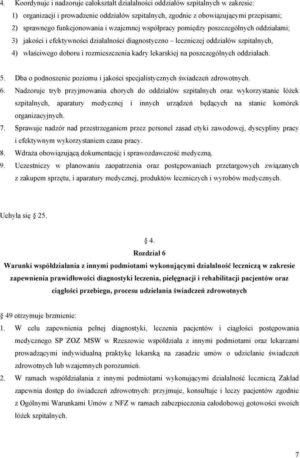 kadry lekarskiej na poszczególnych oddziałach. 5. Dba o podnoszenie poziomu i jakości specjalistycznych świadczeń zdrowotnych. 6.